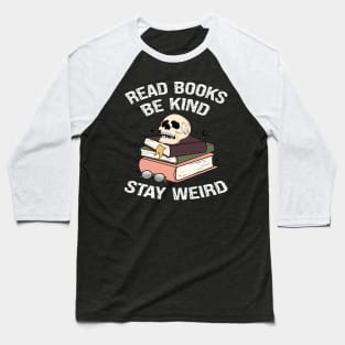 Read Books Be Kind Stay Weird Baseball T-Shirt